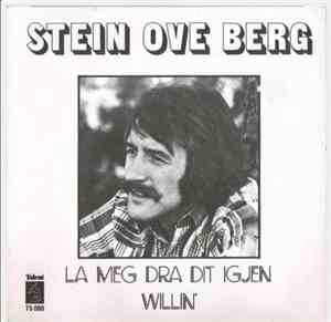 Stein Ove Berg - La Meg Dra Dit Igjen / Willin'