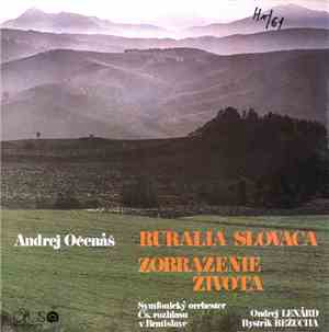 Andrej Očenáš / Symfonický Orchester Čs. Rozhlasu V Bratislava, Ondrej Lenárd, Bystrík Režucha - Ruralia Slovaca, Zobrazenie Života