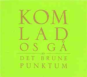 Det Brune Punktum - Kom Lad Os Gå