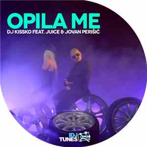 DJ Kissko Feat. Juice  & Jovan Perišić - Opila Me