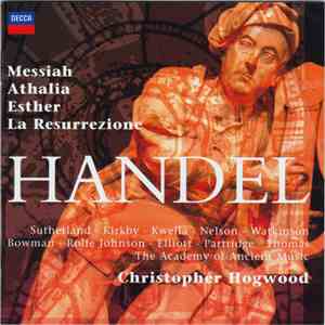 Handel - Christopher Hogwood, Sutherland, Kirkby, Kwella, Nelson, Watkinson, Bowman, Rolfe Johnson, Elliott, Partridge, Thomas, The Academy Of Ancient Music - Messiah · Athalia · Esther · La Resurrezione