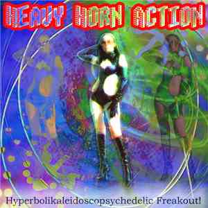 Heavy Horn Action - Hyperbolikaleidoscopsychedelic Freakout!