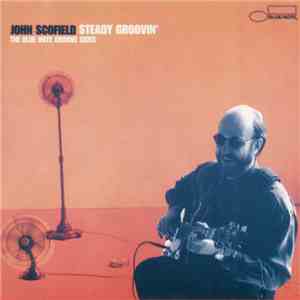 John Scofield - Steady Groovin' - The Blue Note Groove Sides