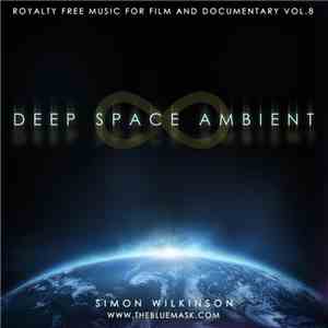 Simon Wilkinson  - Royalty Free Music For Film & Documentary, Volume 8: Deep Space Ambient