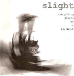 Slight - Everything Starts By A Feedback