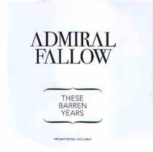 Admiral Fallow - These Barren Years