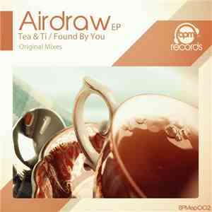 Airdraw - Tea & Ti / Found By You EP