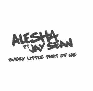 Alesha Ft. Jay Sean - Every Little Part Of Me