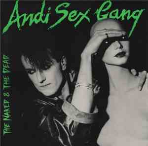 Andi Sex Gang - The Naked & The Dead