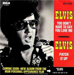 Elvis Presley - You Don't Have To Say You Love Me / Patch It Up