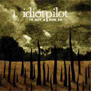 Idiot Pilot - To Buy A Gun EP