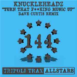 Knuckleheadz - Turn That Fking Music Up (Dave Curtis Remix)