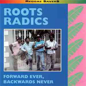 Roots Radics - Forward Ever, Backwards Never