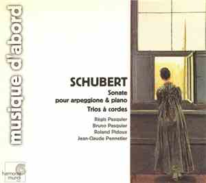 Schubert - Sonate Pour Arpeggione & Piano En La Mineur / Trio À Cordes En Si Bémol Majeur