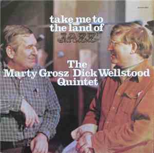 The Marty Grosz | Dick Wellstood Quintet - Take Me To The Land Of Jazz