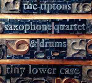 The Tiptons Saxophone Quartet & Drums - Tiny Lower Case