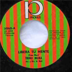 Trino Mora - Libera Tu Mente / La Vida Juega Con Mi Amor