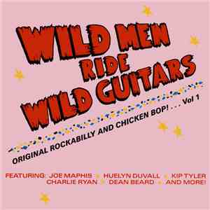 Various - Wild Men Ride Wild Guitars - Original Rockabilly And Chicken Bop!... Vol 1