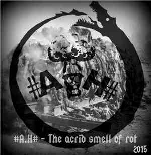 #A.H# - The Acid Smell Of Rot