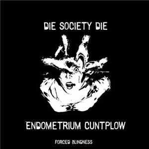 Die Society Die & Endometrium Cuntplow - Forced Blindness