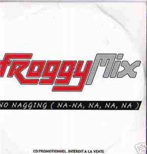 Froggy Mix - No Nagging (Na-Na, Na, Na, Na)