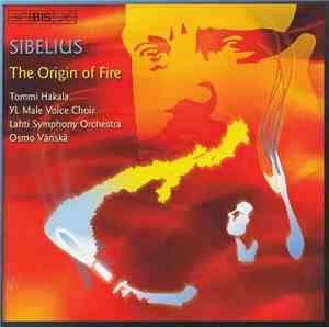 Jean Sibelius / Lahti Symphony Orchestra, Osmo Vänskä - The Origin Of Fire