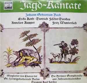 Johann Sebastian Bach, Erika Köth, Dietrich Fischer-Dieskau, Annelies Kupper, Fritz Wunderlich, Mitglieder Des Cores Der St. Hedwigskathedrale Berlin, Die Berliner Symphoniker Und Instrumentalisten - Jagd- Kantate