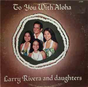 Larry Rivera And Daughters - To You With Aloha