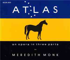 Meredith Monk - Atlas - An Opera In Three Parts