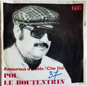 Pol Le Boutentrin - Amoureux D'Adèle / Che Fini
