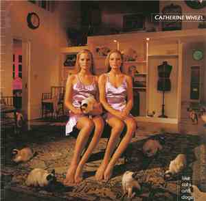 Catherine Wheel - Like Cats And Dogs