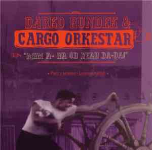 Darko Rundek & Cargo Orkestar - Mhm A-ha Oh Yeah Da-Da!