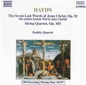 Haydn - Kodály Quartet - The Seven Last Words Of Jesus Christ, Op. 51 / String Quartet, Op. 103