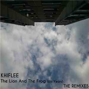 Khiflee - The Lion And The Frog (6ix Years) - The Remixes
