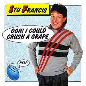 Stu Francis - Ooh! I Could Crush A Grape