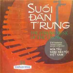 The Vietnam Central Orchestra Of Traditional Music And Song - Suối Đàn T'rưng = The Stream Music Of The T'rung