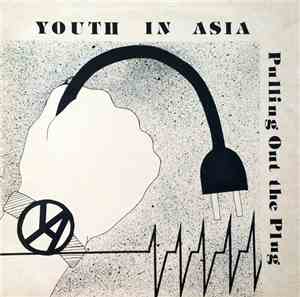 Youth In Asia  - Pulling Out The Plug