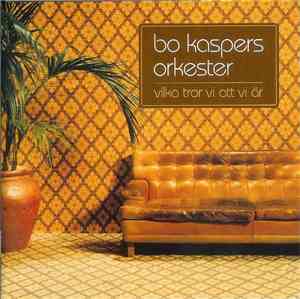 Bo Kaspers Orkester - Vilka Tror Vi Att Vi Är