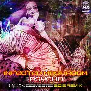 Infected Mushroom - Psycho (Loud & Domestic 2015 Remix)