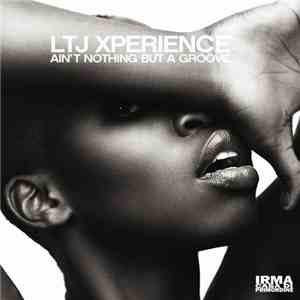 LTJ XPerience - Ain't Nothing But A Groove
