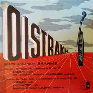 Oistrakh - Plays Johannes Brahms - Concerto For Violin In D Op 77 / Concerto For Violin, Cello And Orchestra In A Minor, Op. 102