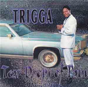 Trigga  - Tear Drops Of Pain