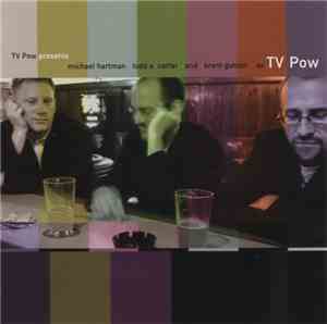 TV Pow - Presents Michael Hartman Todd  A. Carter And Brent Gutzeit As TV Pow