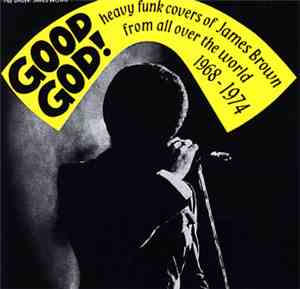 Various - Good God! Heavy Funk Covers Of James Brown From All Over The World 1968 - 1974