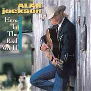 Alan Jackson  - Here In The Real World