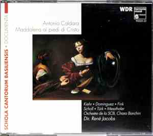 Antonio Caldara - Kiehr • Dominguez • Fink • Scholl • Türk • Messthaler, Orchestre De La SCB, Chiara Banchini, René Jacobs - Maddalena Ai Piedi Di Cristo