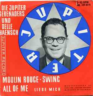 Die Jupiter Serenaders Und Delle Haensch - Moulin Rouge-Swing / All Of Me (Liebe Mich)