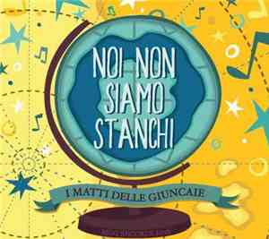 I Matti Delle Giuncaie - Noi Non Siamo Stanchi