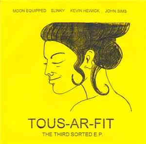 John Sims / Kevin Hewick / Moon Equipped / Slinky  - Tous-Ar-Fit: The Third Sorted E.P.
