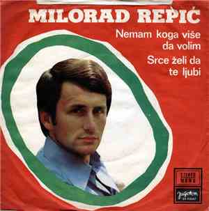 Milorad Repić - Nemam Koga Više Da Volim / Srce Želi Da Te Ljubi